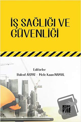 İş Sağlığı ve Güvenliği - Bülent Arpat - Gazi Kitabevi - Fiyatı - Yoru