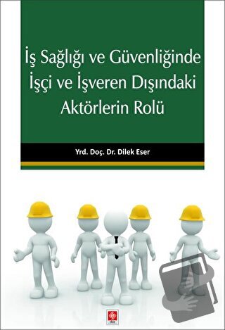 İş Sağlığı ve Güvenliğinde İşçi ve İşveren Dışındaki Aktörlerin Rolü -