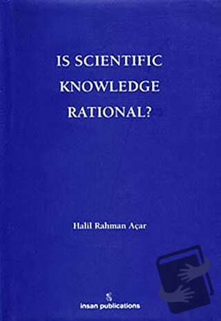 Is Scientific Knowledge Rational? (Ciltli) - Halil Rahman Açar - İnsan