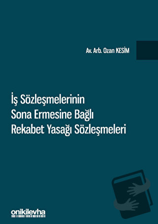 İş Sözleşmelerinin Sona Ermesine Bağlı Rekabet Yasağı Sözleşmeleri - O