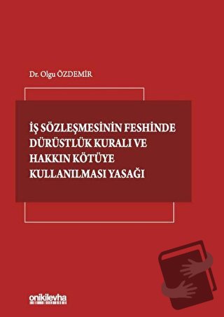 İş Sözleşmesinin Feshinde Dürüstlük Kuralı ve Hakkın Kötüye Kullanılma