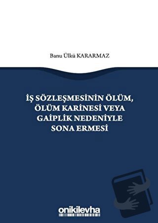 İş Sözleşmesinin Ölüm, Ölüm Karinesi veya Gaiplik Nedeniyle Sona Ermes