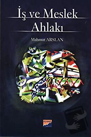 İş ve Meslek Ahlakı - Mahmut Arslan - Siyasal Kitabevi - Akademik Kita