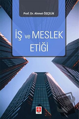 İş ve Meslek Etiği - Ahmet Özçelik - Ekin Basım Yayın - Fiyatı - Yorum