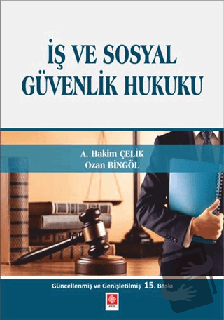 İş ve Sosyal Güvenlik Hukuku - A. Hakim Çelik - Ekin Basım Yayın - Fiy