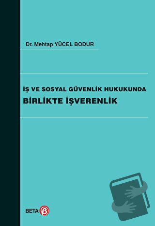 İş ve Sosyal Güvenlik Hukukunda Birlikte İşverenlik - Mehtap Yücel Bod