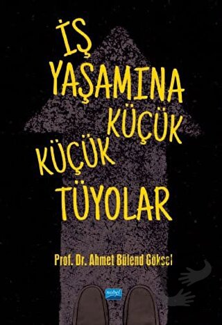 İş Yaşamına Küçük Küçük Tüyolar - Ahmet Bülend Göksel - Nobel Akademik