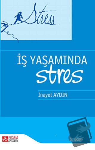 İş Yaşamında Stres - İnayet Aydın - Pegem Akademi Yayıncılık - Fiyatı 