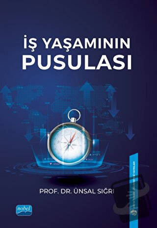 İş Yaşamının Pusulası - Ünsal Sığrı - Nobel Akademik Yayıncılık - Fiya