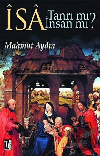 İsa Tanrı mı? İnsan mı? - Mahmut Aydın - İz Yayıncılık - Fiyatı - Yoru