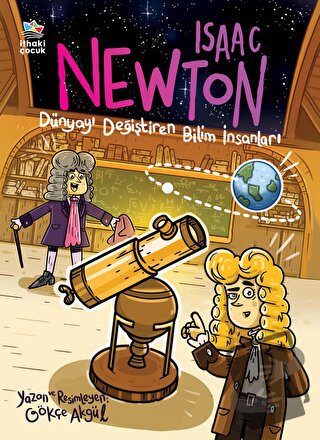 Isaac Newton - Dünyayı Değiştiren Bilim İnsanları - Gökçe Akgül - İtha