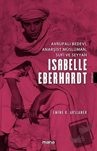 İsabelle Eberhardt - Emine Karahocagil Arslaner - Mana Yayınları - Fiy