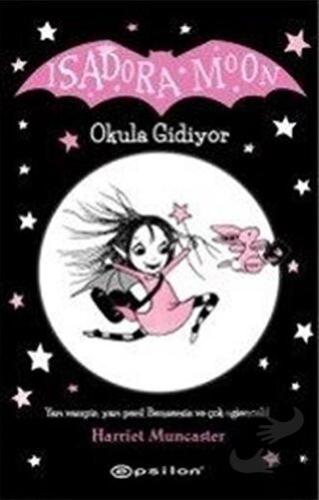 Isadora Moon - Okula Gidiyor - Harriet Muncaster - Epsilon Yayınevi - 