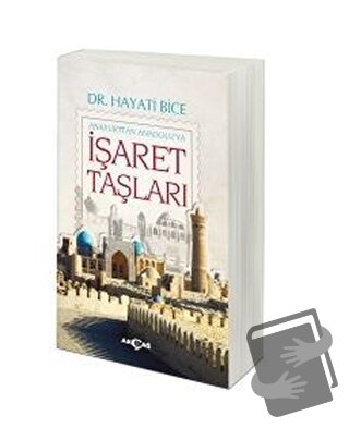 İşaret Taşları - Anayurttan Anadolu'ya - Hayati Bice - Akçağ Yayınları