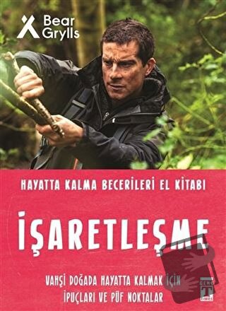 İşaretleşme - Hayatta Kalma Becerileri El Kitabı - Bear Grylls - Genç 