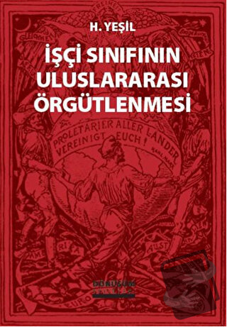 İşçi Sınıfının Uluslararası Örgütlenmesi - H. Yeşil - Dönüşüm Yayınlar