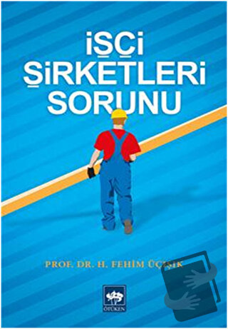 İşçi Şirketleri Sorunu - H. Fehim Üçışık - Ötüken Neşriyat - Fiyatı - 