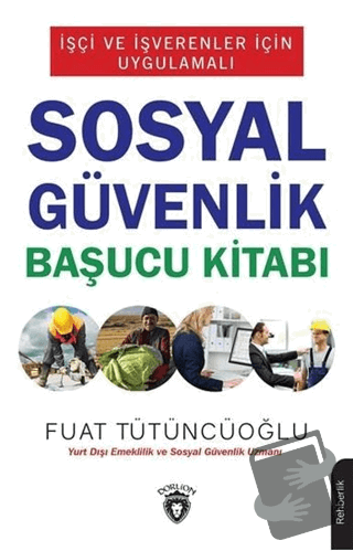 İşçi ve İşverenler İçin Uygulamalı Sosyal Güvenlik Başucu Kitabı - Fua