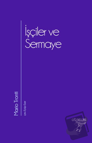 İşçiler ve Sermaye - Mario Tronti - Otonom Yayıncılık - Fiyatı - Yorum