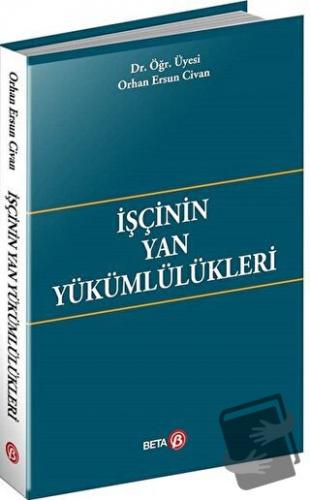 İşçinin Yan Yükümlülükleri - Orhan Ersun Civan - Beta Yayınevi - Fiyat