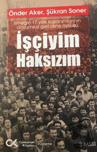 İşçiyim Haksızım - Şükran Soner - Cumhuriyet Kitapları - Fiyatı - Yoru