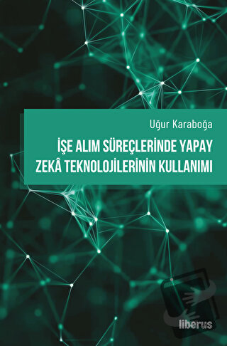 İşe Alım Süreçlerinde Yapay Zeka Teknolojilerinin Kullanımı - Uğur Kar