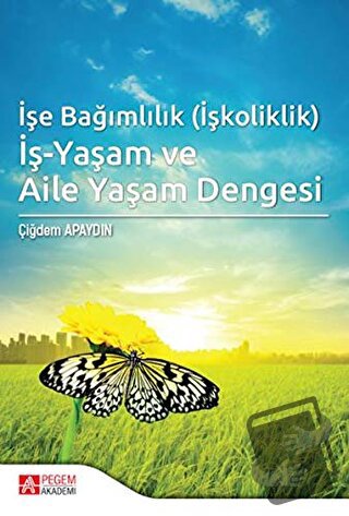 İşe Bağımlılık (İşkoliklik) İş-Yaşam ve Aile Yaşam Dengesi - Çiğdem Ap