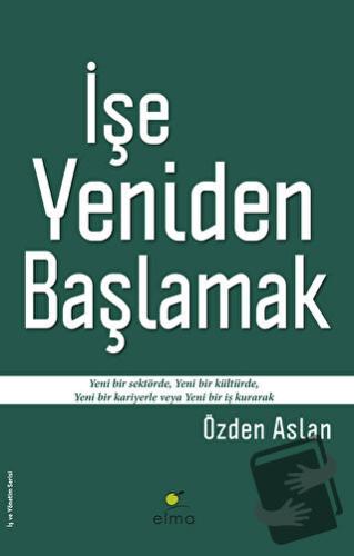 İşe Yeniden Başlamak - Özden Aslan - ELMA Yayınevi - Fiyatı - Yorumlar