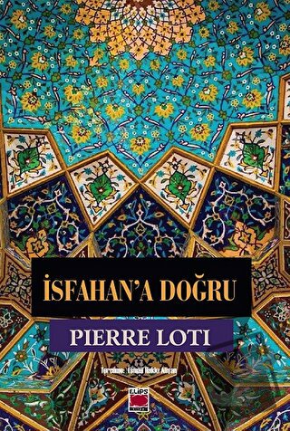 İsfahan’a Doğru - Pierre Loti - Elips Kitap - Fiyatı - Yorumları - Sat