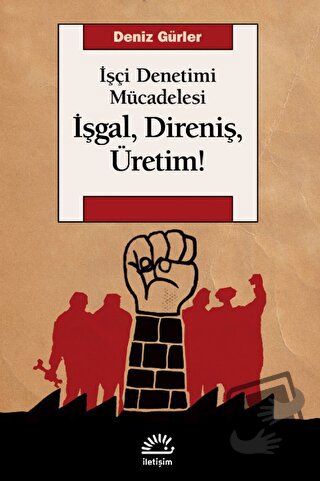 İşgal, Direniş, Üretim! - Deniz Gürler - İletişim Yayınevi - Fiyatı - 