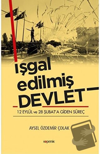 İşgal Edilmiş Devlet - Aysel Özdemir Çolak - Kopernik Kitap - Fiyatı -