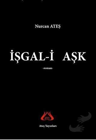 İşgal-i Aşk - Nurcan Ateş - Ateş Yayınları - Fiyatı - Yorumları - Satı