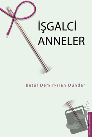 İşgalci Anneler - Betül Demirkıran Dündar - Destek Yayınları - Fiyatı 