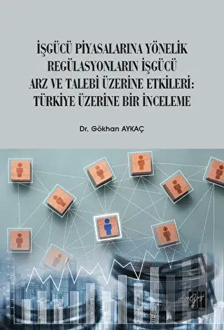 İşgücü Piyasalarına Yönelik Regülasyonların İşgücü Arz ve Talep Üzerin