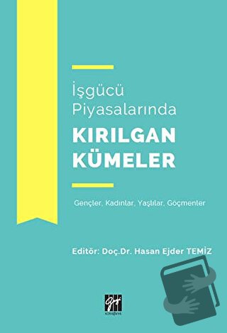 İşgücü Piyasalarında Kırılgan Kümeler - Hasan Ejder Temiz - Gazi Kitab