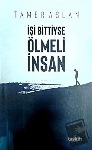 İşi Bittiyse Ölmeli İnsan - Tamer Aslan - Tashih Yayınları - Fiyatı - 