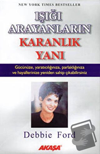 Işığı Arayanların Karanlık Yanı - Debbie Ford - Akaşa Yayınları - Fiya