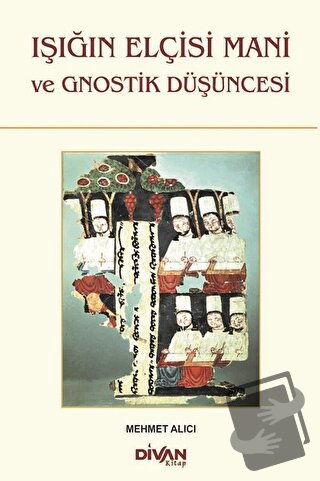 Işığın Elçisi Mani ve Gnostik Düşüncesi - Mehmet Alıcı - Divan Kitap -