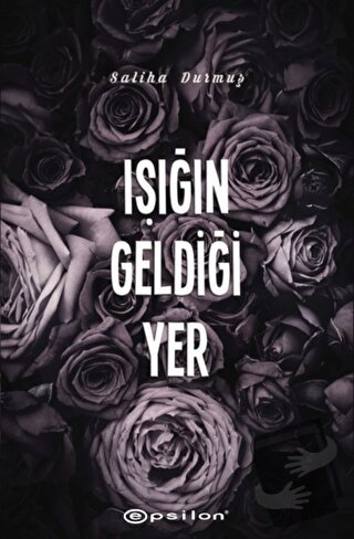 Işığın Geldiği Yer - Saliha Durmuş - Epsilon Yayınevi - Fiyatı - Yorum