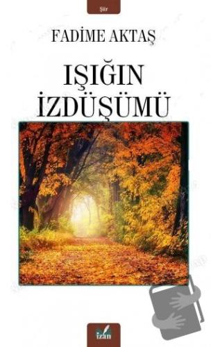 Işığın İzdüşümü - Fadime Aktaş - İzan Yayıncılık - Fiyatı - Yorumları 