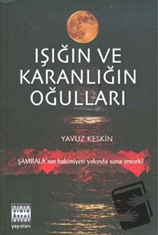 Işığın ve Karanlığın Oğulları - Yavuz Keskin - Sınır Ötesi Yayınları -