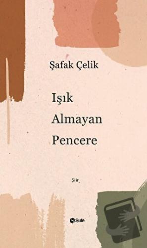 Işık Almayan Pencere - Şafak Çelik - Şule Yayınları - Fiyatı - Yorumla