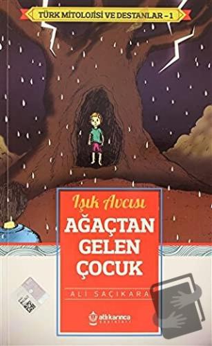 Işık Avcısı Ağaçtan Gelen Çocuk - Türk Mitoloji ve Destanlar -1 - Ali 