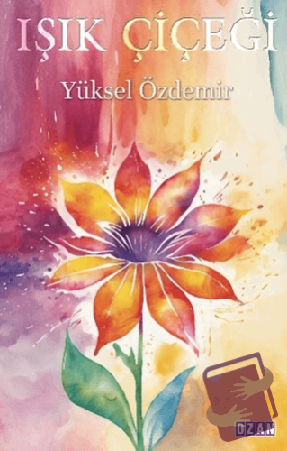 Işık Çiçeği - Yüksel Özdemir - Ozan Yayıncılık - Fiyatı - Yorumları - 