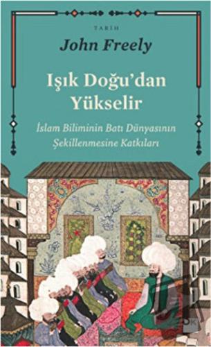 Işık Doğu'dan Yükselir - John Freely - Doğan Kitap - Fiyatı - Yorumlar