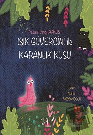 Işık Güvercini İle Karanlık Kuşu - Sevgi Akkuş - Dls Yayınları - Fiyat