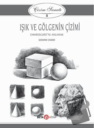 Işık ve Gölgenin Çizimi - Çizim Sanatı 5 - Kolektif - Beta Kitap - Fiy