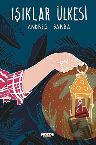 Işıklar Ülkesi - Andres Barba - Notos Kitap - Fiyatı - Yorumları - Sat