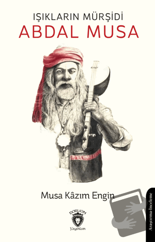 Işıkların Mürşidi Abdal Musa - Musa Kazım Engin - Dorlion Yayınları - 