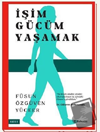 İşim Gücüm Yaşamak - Füsun Özgüven Yüceer - Edisyon Kitap - Fiyatı - Y